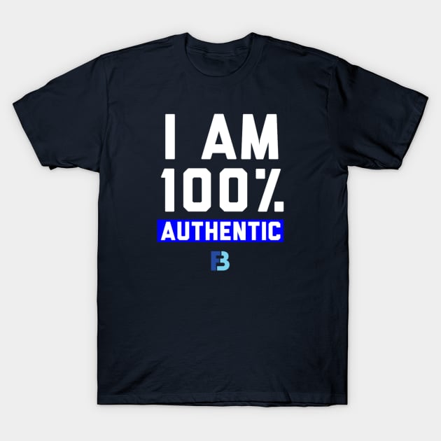 I Am 100% Authentic T-Shirt by We Stay Authentic by FB